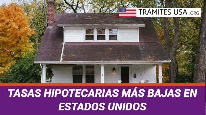 Las Tasas Hipotecarias más Bajas en Estados Unidos